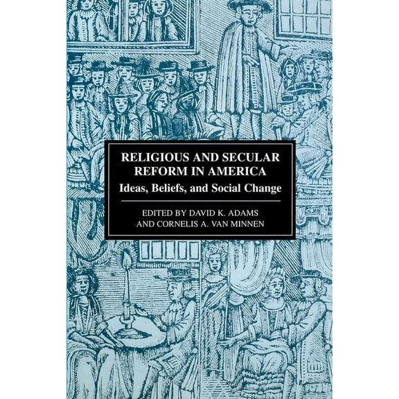 Religious and Secular Reform in America: Ideas, Beliefs, and Social Change, (Hardcover)