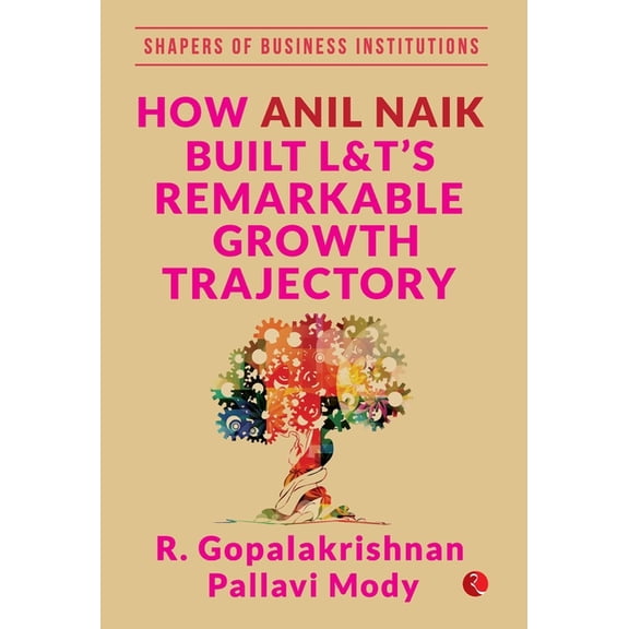 How Anil Naik Built L&t's Remarkable Growth Trajectory, (Hardcover)