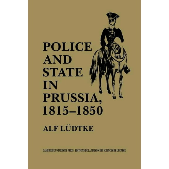 Police and State in Prussia, 1815 1850, (Paperback)