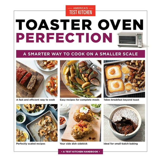 Toaster Oven Perfection : A Smarter Way to Cook on a Smaller Scale