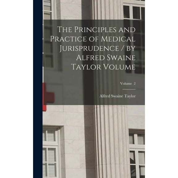 The Principles and Practice of Medical Jurisprudence / by Alfred Swaine Taylor Volume; Volume 2 (Hardcover)