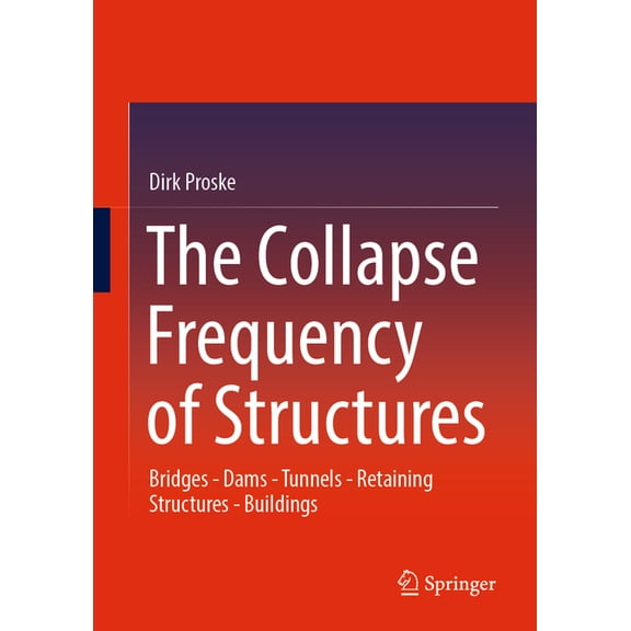 The Collapse Frequency of Structures: Bridges - Dams - Tunnels - Retaining Structures - Buildings, (Hardcover)