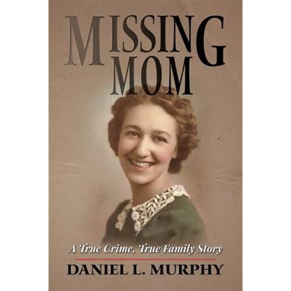 Pre-Owned Missing Mom: A True Crime, True Family Story (Paperback) by Daniel L Murphy