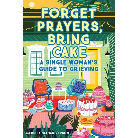 Forget Prayers, Bring Cake: A Single Woman's Guide to Grieving, (Paperback)