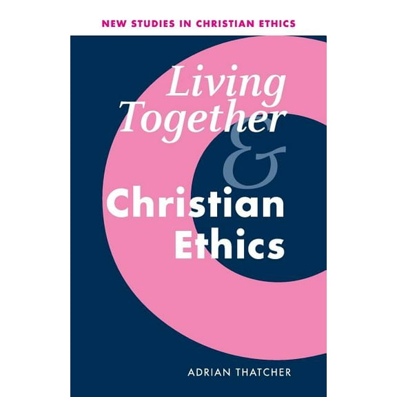 New Studies in Christian Ethics Living Together and Christian Ethics, Book 21, (Paperback)