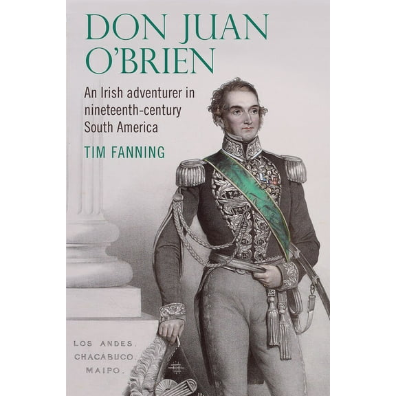 Don Juan O'Brien: An Irish Adventurer in Nineteenth-Century South America, (Hardcover)