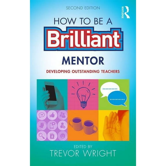 How to be a Brilliant Mentor: Developing Outstanding Teachers (Paperback)