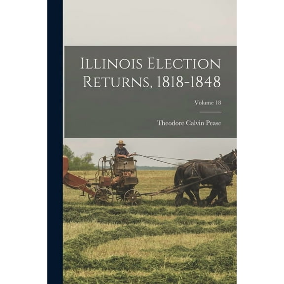 Illinois Election Returns, 1818-1848; Volume 18 (Paperback)