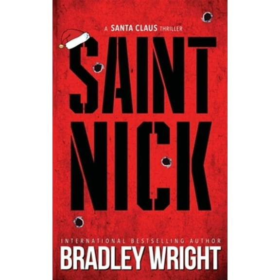 Saint Nick: A Santa Claus Action Thriller (Paperback) by Bradley Wright