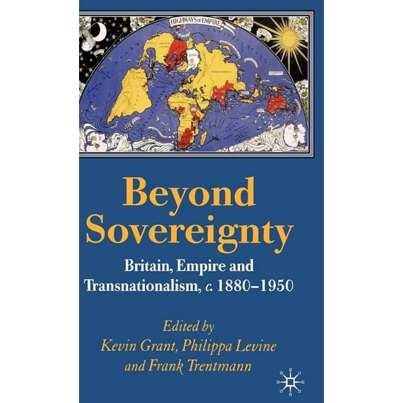 Beyond Sovereignty: Britain, Empire and Transnationalism, C.1880-1950, (Hardcover)