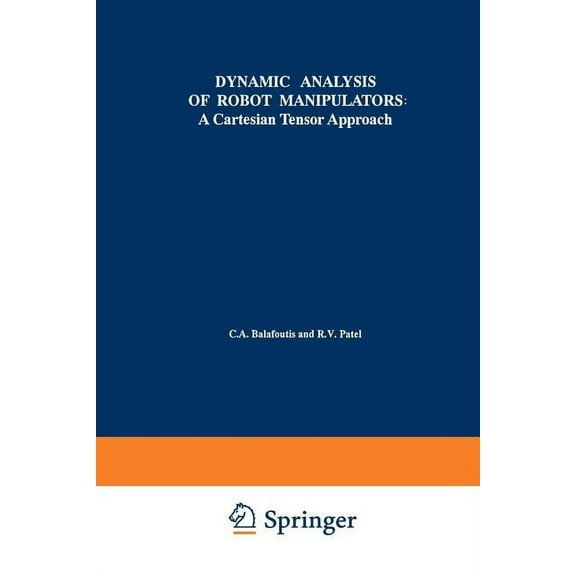 The Springer International Engineering a Dynamic Analysis of Robot Manipulators: A Cartesian Tensor Approach, Book 131, (Paperback)
