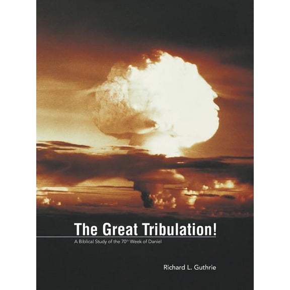 Great Tribulation! : A Biblical Study of the 70th Week of Daniel