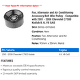 thumbnail image 2 of Fan, Alternator and Air Conditioning Accessory Belt Idler Pulley - Compatible with 2001 - 2008 Chevy C7500 Kodiak 8.1L V8 GAS 2002 2003 2004 2005 2006 2007, 2 of 2