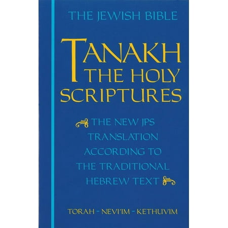 JPS TANAKH: The Holy Scriptures (blue) : The New JPS Translation according to the Traditional Hebrew