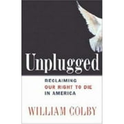 Unplugged: Reclaiming Our Right to Die in America [Hardcover - Used]