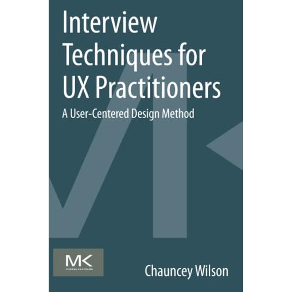 Pre-Owned Interview Techniques for UX Practitioners: A User-Centered Design Method (Paperback) 0124103936 9780124103931