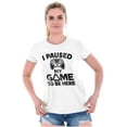 thumbnail image 3 of I Paused My GAME to be Here Womens Slim Fit Graphic Tee Brisco Brands X, 3 of 5