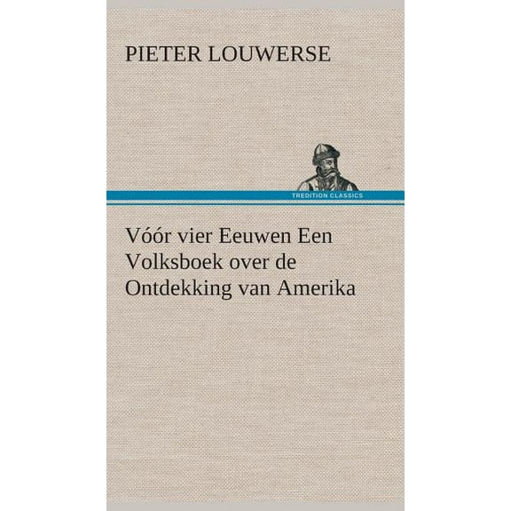 Vóór vier Eeuwen Een Volksboek over de Ontdekking van Amerika (Hardcover)