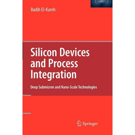 Silicon Devices and Process Integration: Deep Submicron and Nano-Scale Technologies, (Paperback)