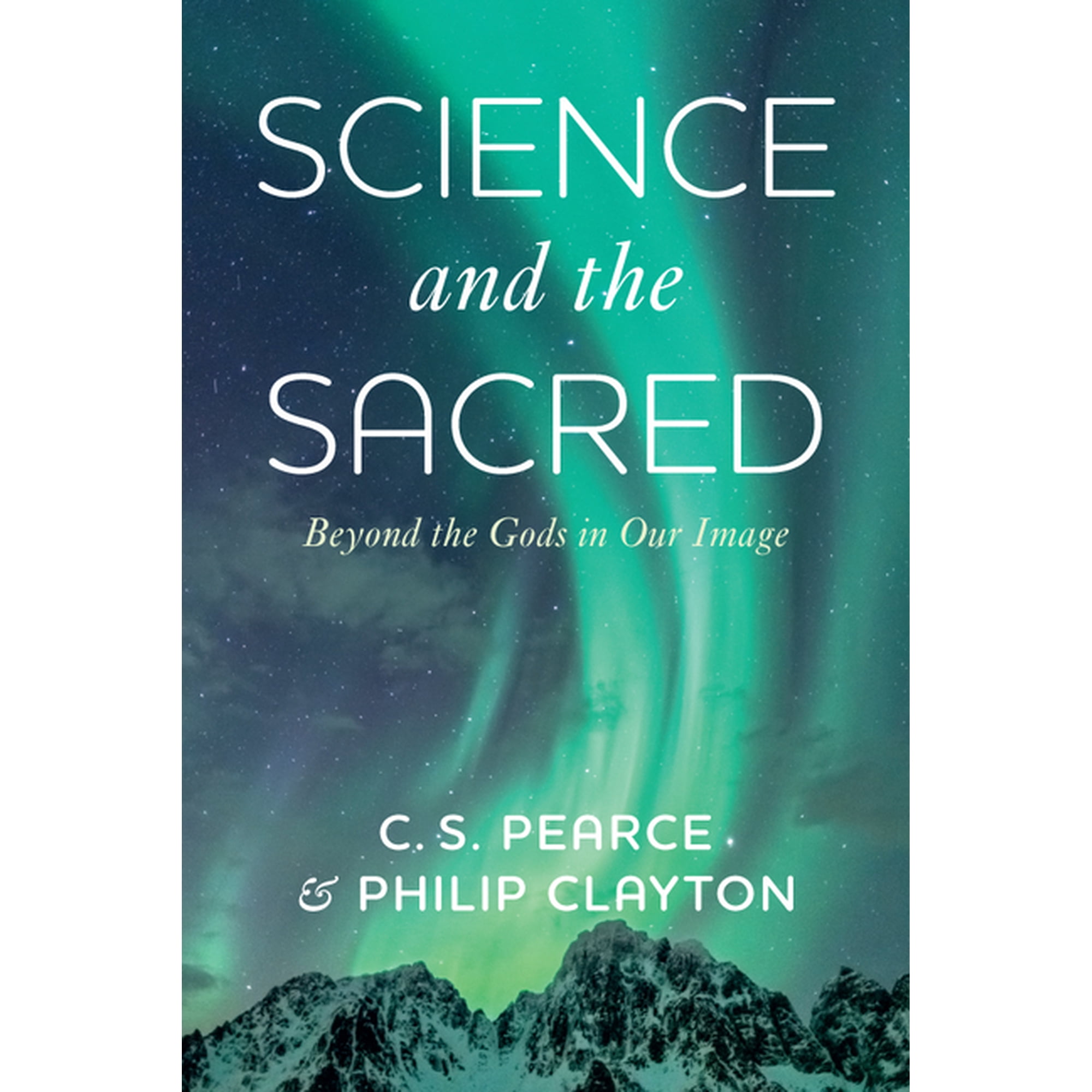 Science and the Sacred: Beyond the Gods in Our Image (Hardcover)