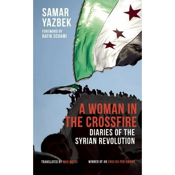 A Woman in the Crossfire : Diaries of the Syrian Revolution (Paperback)