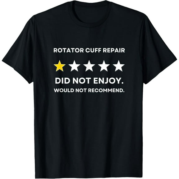 Rotator Cuff Repair Would Not Recommend Get Well Recovery T-Shirt