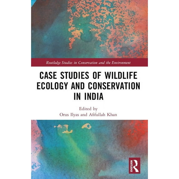 Routledge Studies in Conservation and th Case Studies of Wildlife Ecology and Conservation in India, (Paperback)