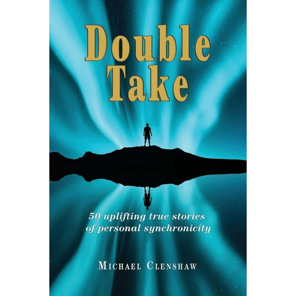 Double take: 50 Uplifting true stories of personal synchronicity, (Paperback)