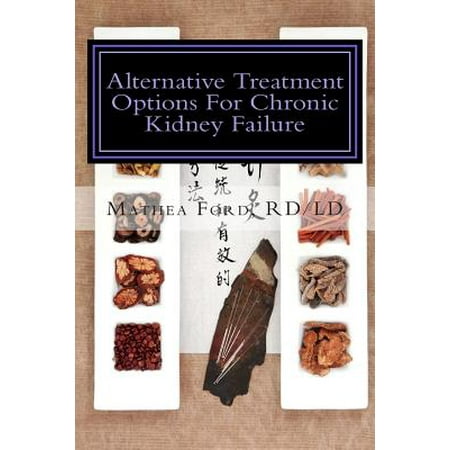 Alternative Treatment Options for Chronic Kidney Failure : Natural Remedies for Living a Healthier (Best Treatment For Kidney Failure)