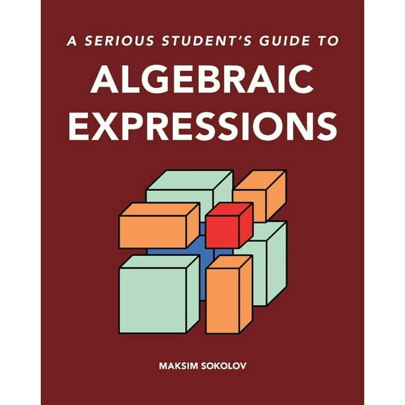 A serious student's guide to algebraic expressions, (Paperback)