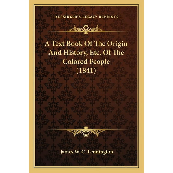 A Text Book Of The Origin And History, Etc. Of The Colored People (1841) (Paperback)