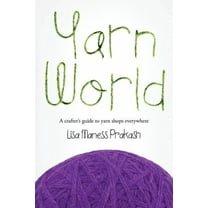 Yarn World: A Crafter's Guide to Yarn Everywhere