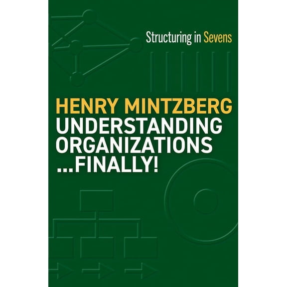 Understanding Organizations...Finally!: Structure in Sevens, (Paperback)