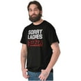 thumbnail image 4 of Sorry Ladies Taken Funny Boyfriend Men's Graphic T Shirt Tees Brisco Brands S, 4 of 5