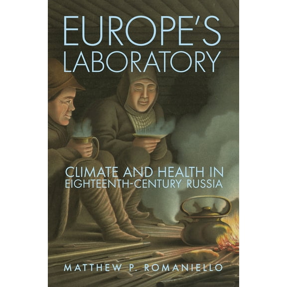 Niu Slavic, East European, and Eurasian  Europe's Laboratory: Climate and Health in Eighteenth-Century Russia, (Hardcover)