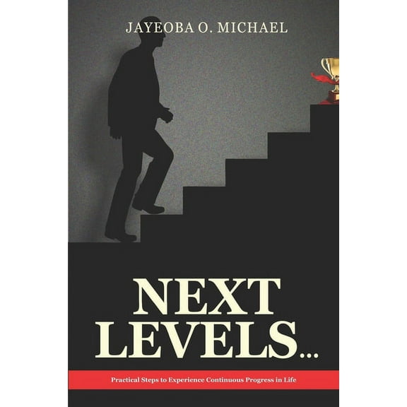 Next Levels: Practical Steps to Experience Continuous Progress in Life (Paperback)