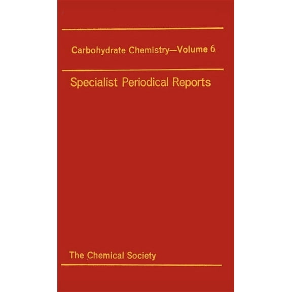 Specialist Periodical Reports - Carbohyd Carbohydrate Chemistry: Volume 6, Book 6, (Hardcover)