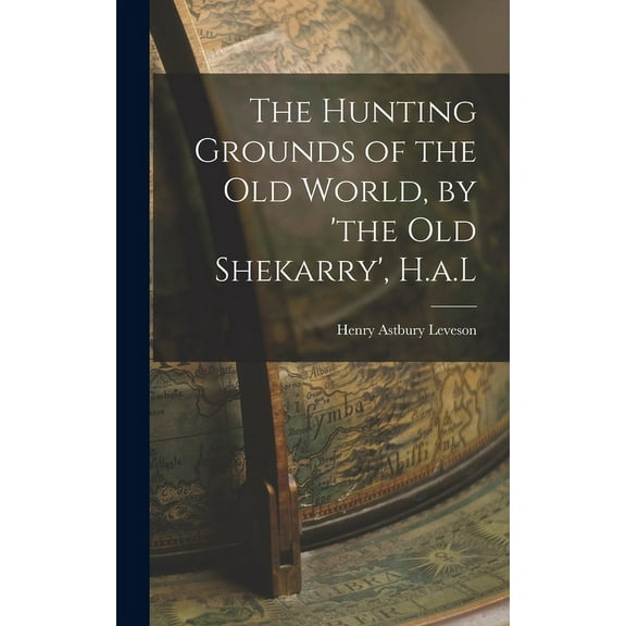 The Hunting Grounds of the Old World, by 'the Old Shekarry', H.a.L (Hardcover)