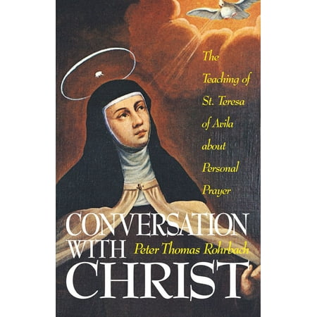 Conversation With Christ : The Teachings of St. Teresa of Avila about Personal