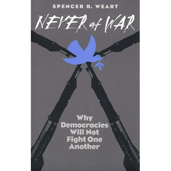 Never at War : Why Democracies Will Not Fight One Another (Paperback)