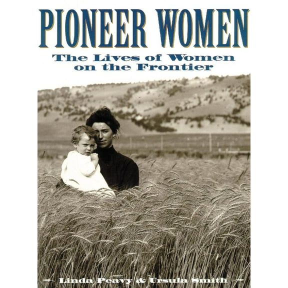 Oklahoma Paperbacks Edition Pioneer Women: The Lives of Women on the Frontier, (Paperback)