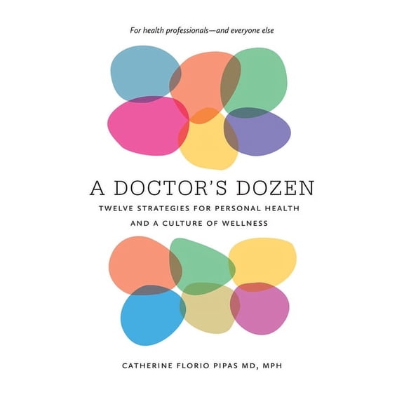 A Doctor's Dozen: Twelve Strategies for Personal Health and a Culture of Wellness, (Paperback)