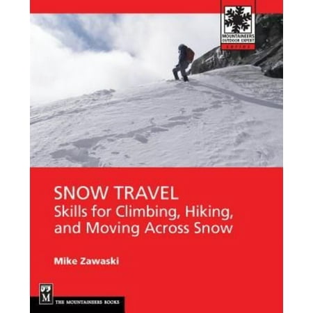 Snow Travel: Skills for Climbing, Hiking, and Moving Across Snow