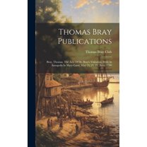 Thomas Bray Publications : Bray, Thomas. The Acts Of Dr. Bray's Visitation. Held At Annapolis In Mary-land, May 23, 24, 25. Anno 1700 (Hardcover)