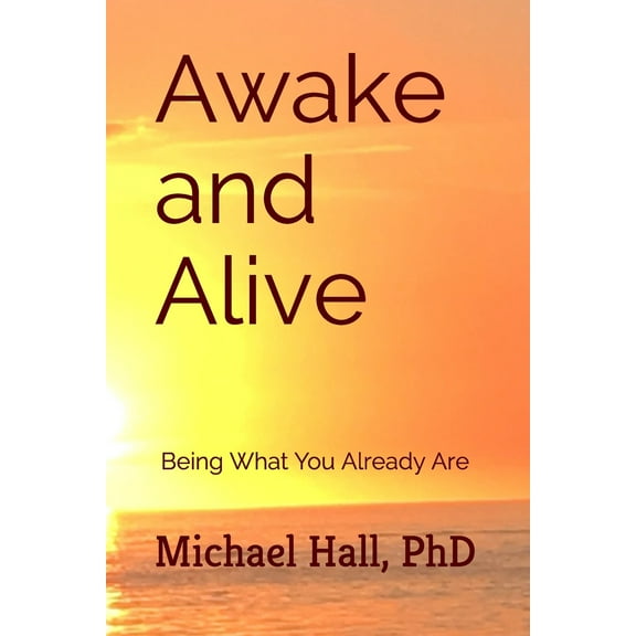 Awake and Alive: Being What You Already Are