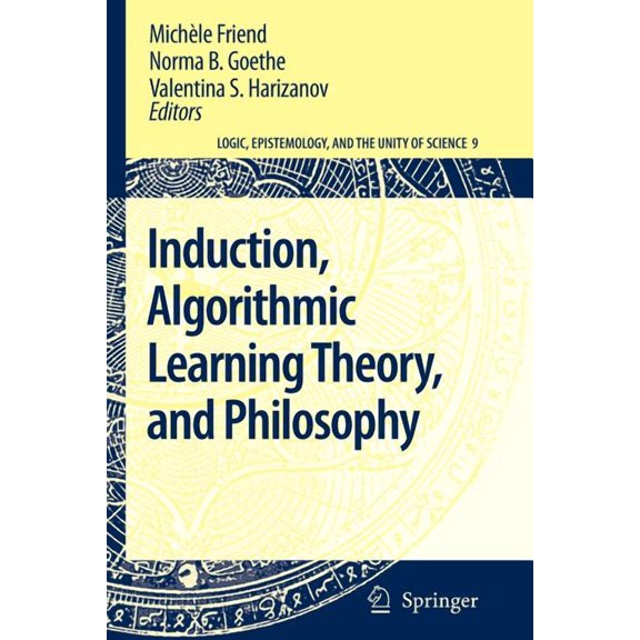 Logic, Epistemology, and the Unity of Sc Induction, Algorithmic Learning Theory, and Philosophy, Book 9, (Paperback)