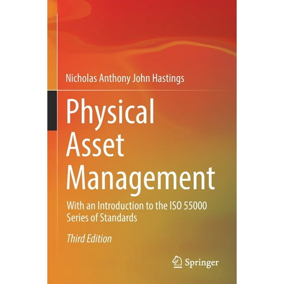 Physical Asset Management: With an Introduction to the ISO 55000 Series of Standards, (Paperback)