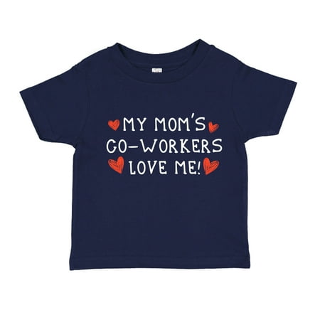 

My Mom s Co-Workers Love Me Toddler T-Shirt 2T Navy Blue