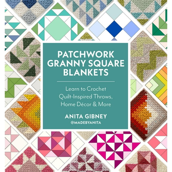 Patchwork Granny Square Blankets: Learn to Crochet Quilt-Inspired Throws, Home Décor & More, (Paperback)