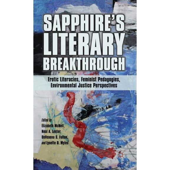 Sapphire's Literary Breakthrough: Erotic Literacies, Feminist Pedagogies, Environmental Justice Perspectives, (Hardcover)